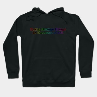 Doing Strange Things In The Name of Art. Hoodie